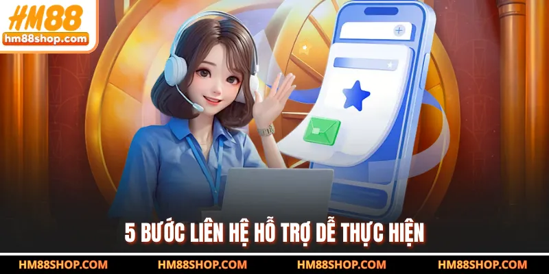 5 bước liên hệ hỗ trợ dễ thực hiện