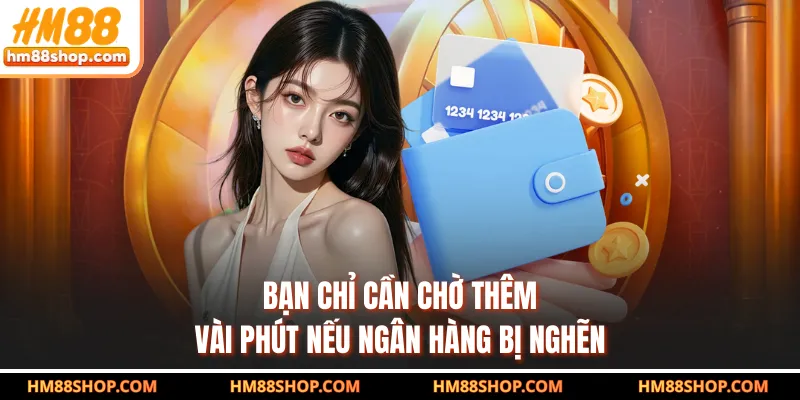 Bạn chỉ cần chờ thêm vài phút nếu ngân hàng bị nghẽn