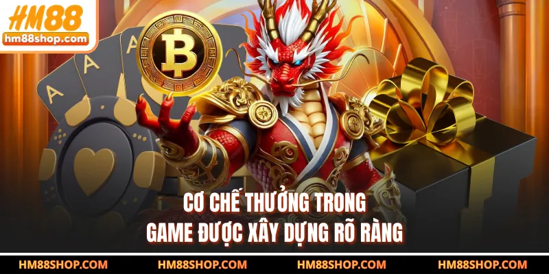 Cơ chế thưởng trong game được xây dựng rõ ràng