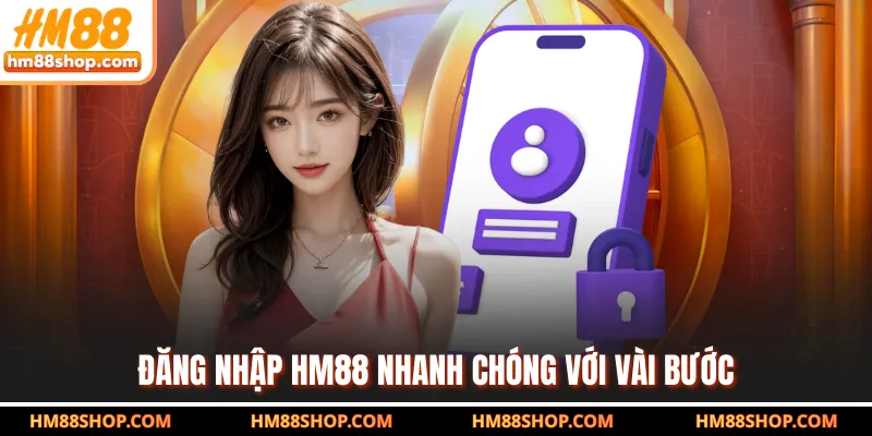 Đăng nhập HM88 nhanh chóng với vài bước