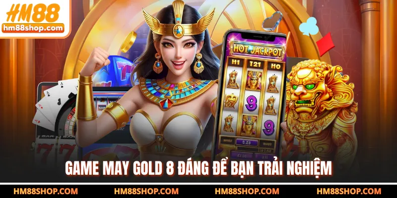Game May Gold 8 đáng để bạn trải nghiệm