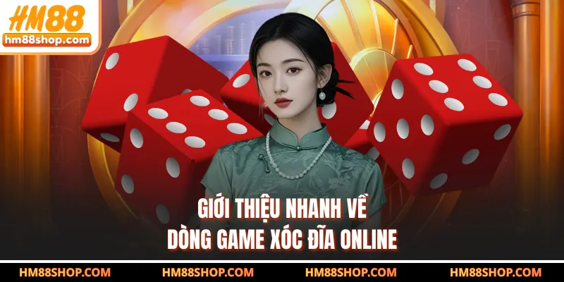 Giới thiệu nhanh về dòng game xóc đĩa online