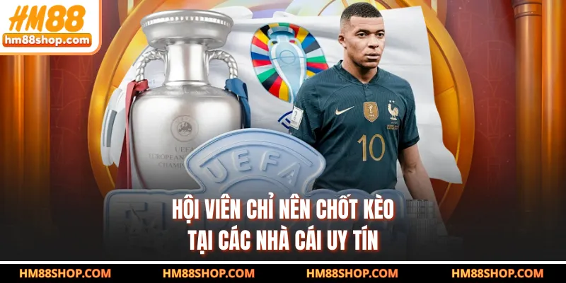 Hội viên chỉ nên chốt kèo tại các nhà cái uy tín