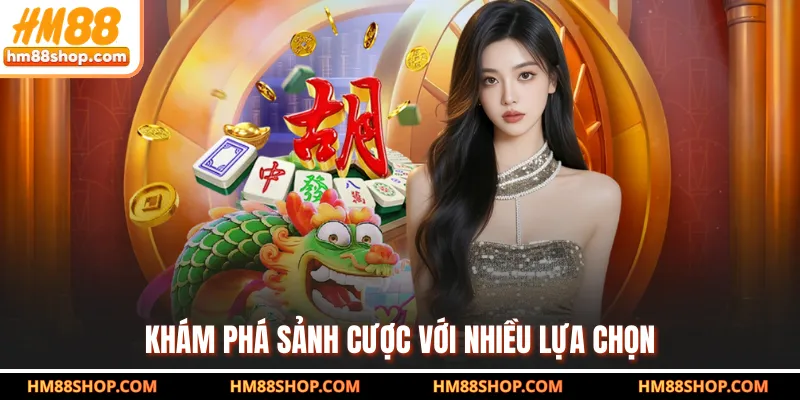 Khám phá sảnh cược với nhiều lựa chọn