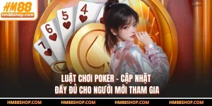 Luật Chơi Poker - Cập Nhật Đầy Đủ Cho Người Mới Tham Gia