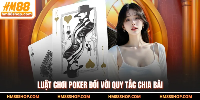 Luật chơi Poker đối với quy tắc chia bài