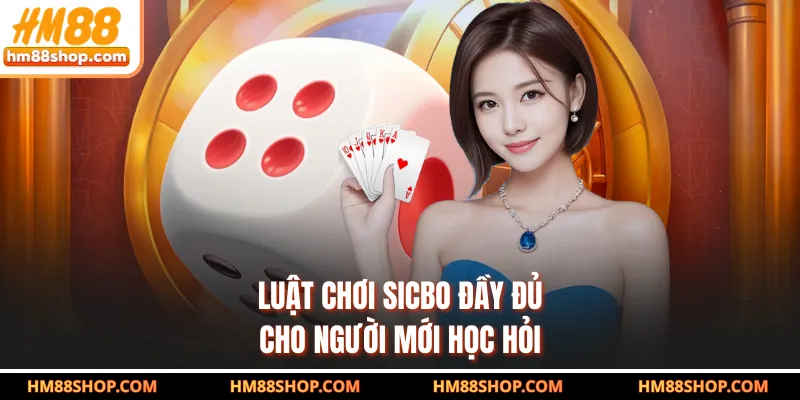 Luật chơi sicbo đầy đủ cho người mới học hỏi