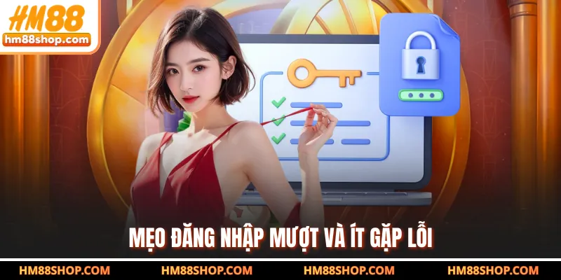 Mẹo đăng nhập mượt và ít gặp lỗi