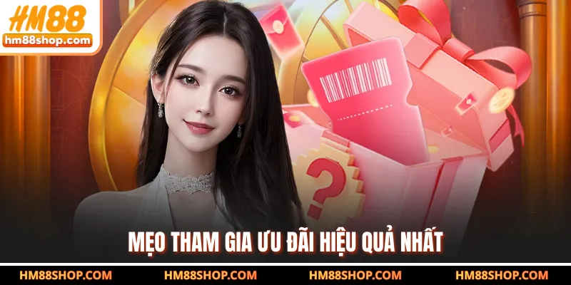 Mẹo tham gia ưu đãi hiệu quả nhất