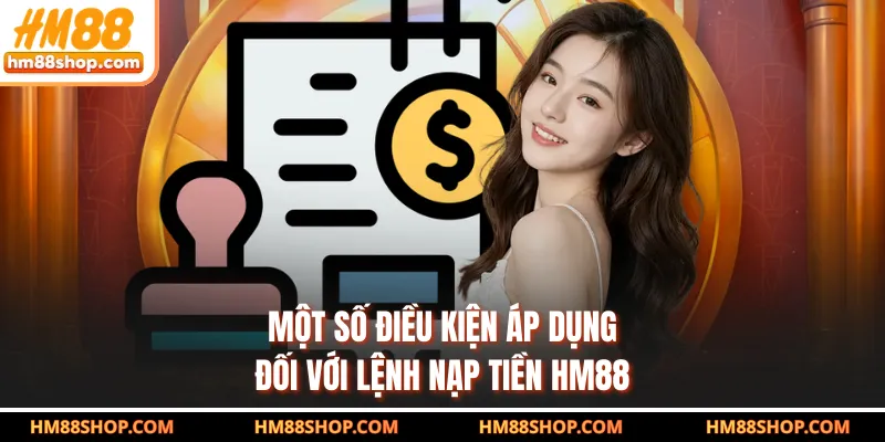 Một số điều kiện áp dụng đối với lệnh nạp tiền HM88