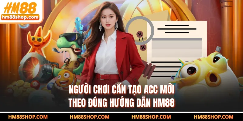 Người chơi cần tạo acc mới theo đúng hướng dẫn HM88