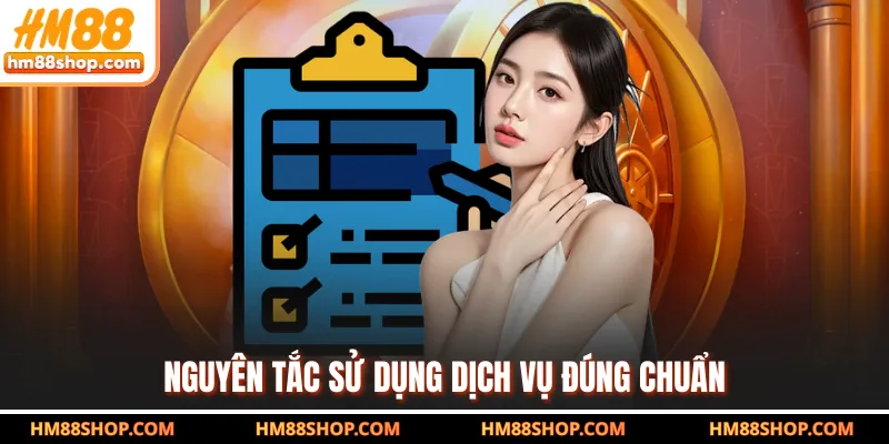 Nguyên tắc sử dụng dịch vụ đúng chuẩn