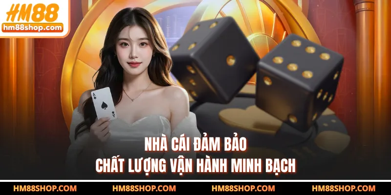 Nhà cái đảm bảo chất lượng vận hành minh bạch