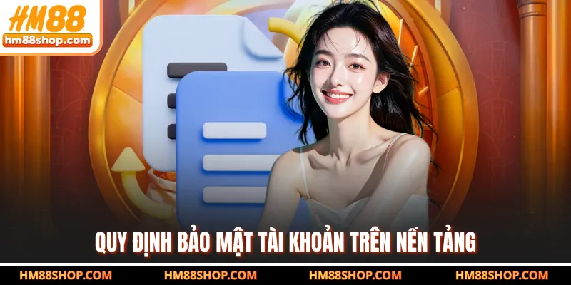 Quy định bảo mật tài khoản trên nền tảng