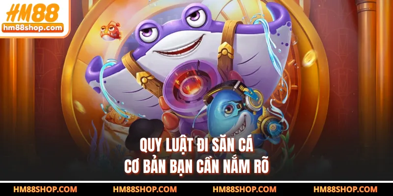 Quy luật đi săn cá cơ bản bạn cần nắm rõ