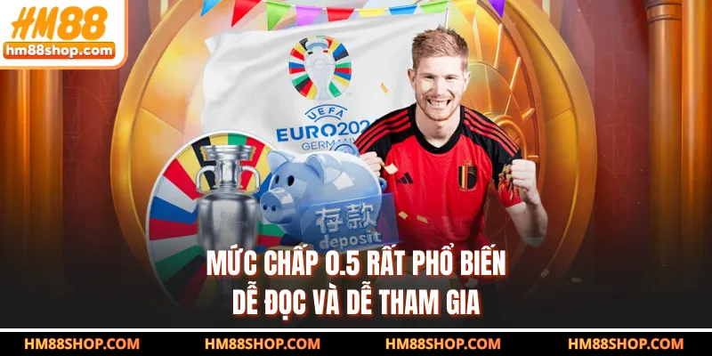 Mức chấp 0.5 rất phổ biến, dễ đọc và dễ tham gia