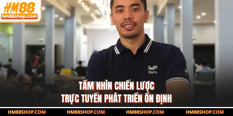 Tầm nhìn chiến lược trực tuyến phát triển ổn định