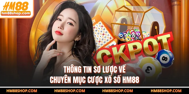 Thông tin sơ lược về chuyên mục cược xổ số HM88