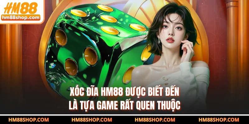 Xóc đĩa HM88 được biết đến là tựa game rất quen thuộc